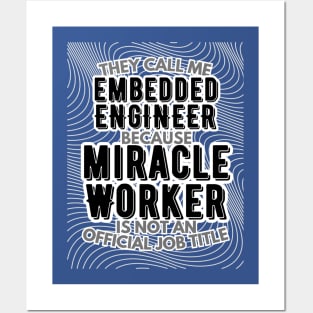 They call me Embedded Engineer because Miracle Worker is not an official job title | Colleague | Boss | Subordiante | Office Posters and Art